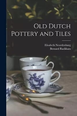 Buy Elisabeth Neurdenburg Bernard 1876-1964 Rac Old Dutch Pottery And T (Paperback) • 30.17£