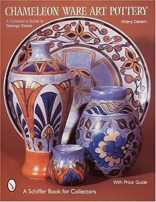 Buy CHAMELEON WARE ART POTTERY: A COLLECTOR'S GUIDE TO GEORGE By Hilary Calvert • 29.32£