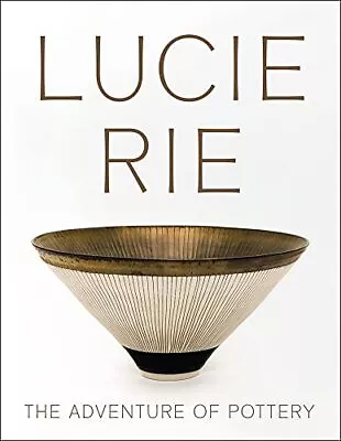 Buy Lucie Rie: The Adventure Of Pottery By Andrew Nairne • 39.49£