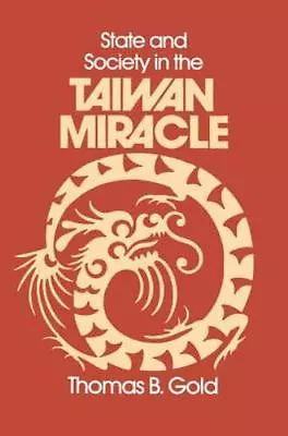Buy State And Society In The Taiwan Miracle By Gold, Thomas B. • 7.14£