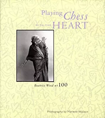 Buy Playing Chess With The Heart : Beatrice Wood At 100 Hardcover • 4.67£