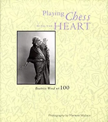 Buy Playing Chess With The Heart : Beatrice Wood At 100 Hardcover Mar • 4.67£