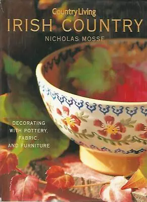 Buy Country Living Irish Country Decorating: Decorating With Pottery, Fabric & F... • 6.33£