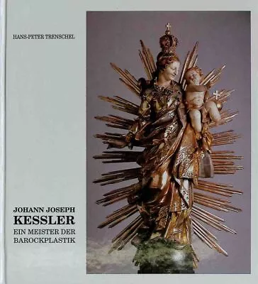 Buy Johann Joseph Kessler - Ein Meister Der Barockplastik. Trenschel, Hans-Peter Und • 7.88£