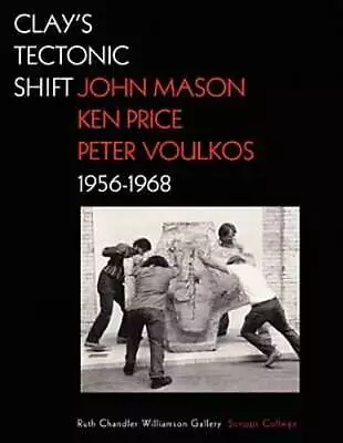 Buy Clays Tectonic Shift - John Mason, Ken Price, And  Peter Voulkos, 1956-1968: New • 60.97£