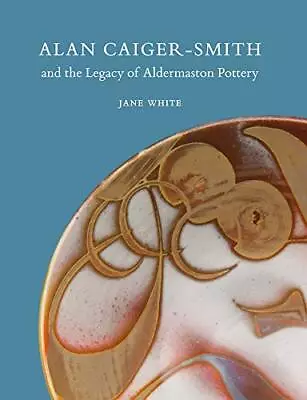 Buy ALAN CAIGER-SMITH AND THE LEGACY OF THE ALDERMASTON By Jane White **Excellent** • 28.70£