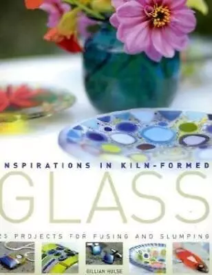 Buy Inspirations In Kiln-formed Glass: 25 Projects For Fusing And Slumping • 10.36£