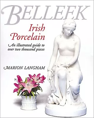 Buy Belleek Irish Porcelain: Illustrated Guide Over 2000 Pieces Langham, 1870948777 • 37£