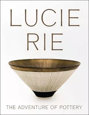 Buy Lucie Rie: The Adventure Of Pottery By Andrew Nairne (English) Paperback Book • 48.60£