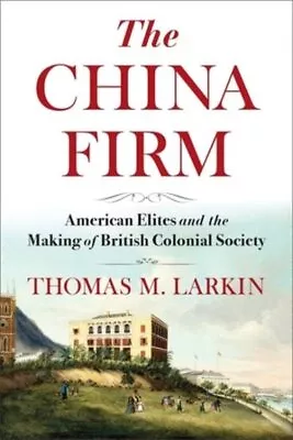 Buy China Firm : American Elites And The Making Of British Colonial Society, Hard... • 113.38£