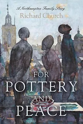 Buy For Pottery & Peace: A Northampton Family Story-Richard Church • 9.39£