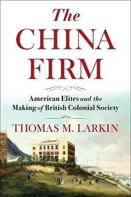 Buy China Firm American Elites And The Making Of British Colonial S... 9780231210676 • 30£