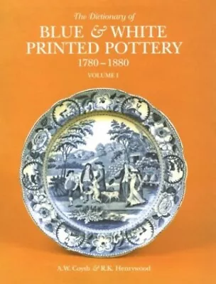 Buy The Dictionary Of Blue And White Printed Pottery,... By Henrywood, R.K. Hardback • 7.99£