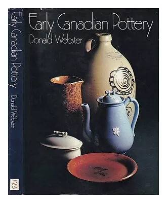 Buy WEBSTER, DONALD BLAKE Early Canadian Pottery / Donald Webster 1971 First Edition • 33.87£